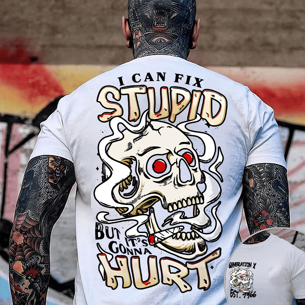 "I CAN FIX STUPID, BUT IT'S CONNA HURT "shirt. Customize Gen X Shirt.
