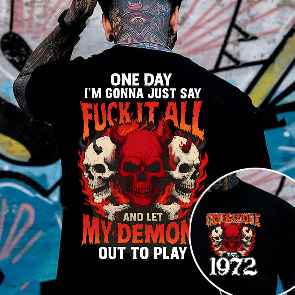 "ONE DAY I'M GONNA JUST SAY FUCK IT ALL AND LET MY DEMONS OUT TO PLAY" shirt. Customize Gen X Shirt.
