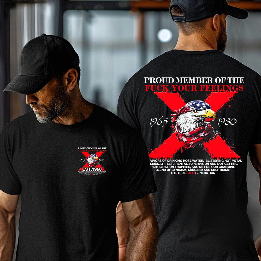 PROUD MEMBER OF THE FUCK YOUR FEELINGS shirt,Customize Gen X Shirt.