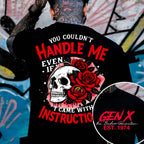 "YOU COULDN'T HANDLE ME, EVEN IF I CAME WITH INSTRUCTIONS" shirt. Customize Gen X Shirt.