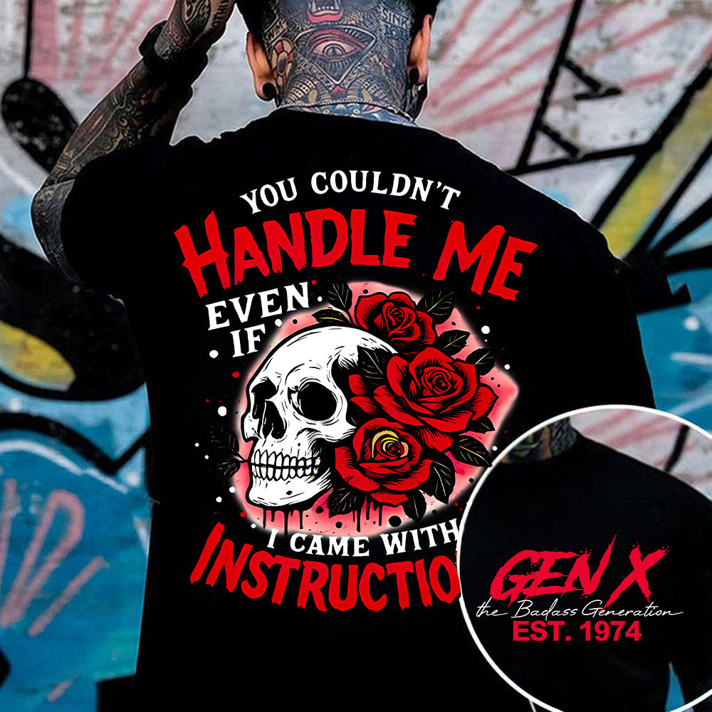 "YOU COULDN'T HANDLE ME, EVEN IF I CAME WITH INSTRUCTIONS" shirt. Customize Gen X Shirt.