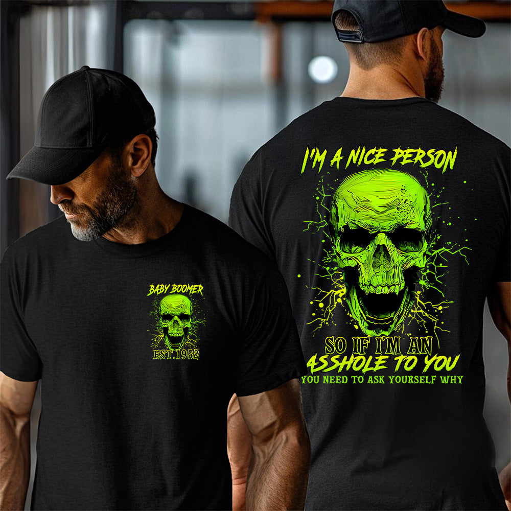 "I’M A NICE PERSON SO IF I'M AN ASSHOLE TO YOU YOU NEED TO ASK YOURSELF WHY" shirt , Customize Boomer Shirt.