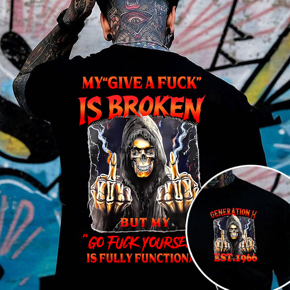 "MY "GIVE A FUCK " IS BROKEN. BUT MY "GO FUCK YOURSELF " IS FULLY FUNCTIONANL"shirt.  Customize Gen X Shirt.