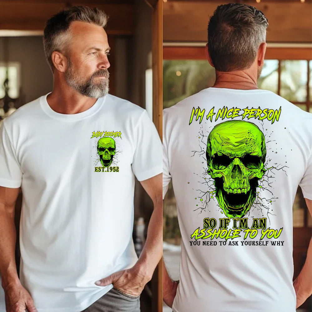 "I’M A NICE PERSON SO IF I'M AN ASSHOLE TO YOU YOU NEED TO ASK YOURSELF WHY" shirt , Customize Boomer Shirt.