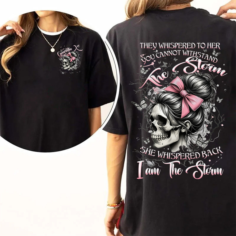 “They whispered you couldn’t handle the storm... but you are the storm. “shirt. Customize Gen X Shirt.