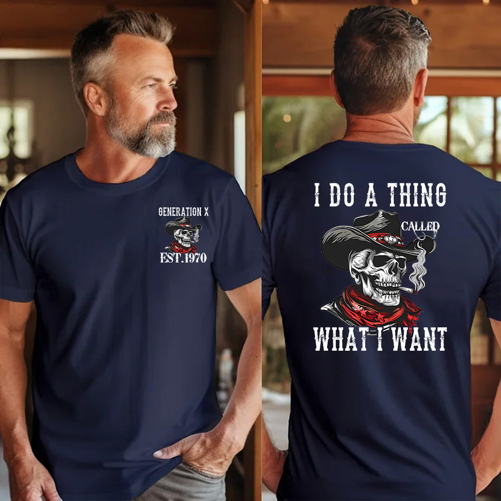 "I DO A THING CALLED WHAT I WANT" shirt ,Customize Gen X Shirt.