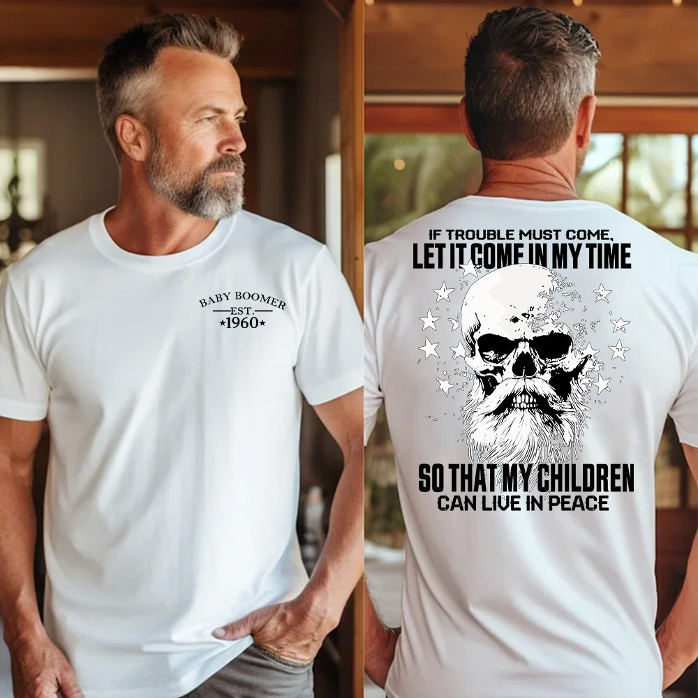 "IF TROUBLE MUST COME, LET IT COME IN MY TIME. SO THAT MY CHILDREN CAN LIVE IN PEACE." Customize Boomer Shirt.