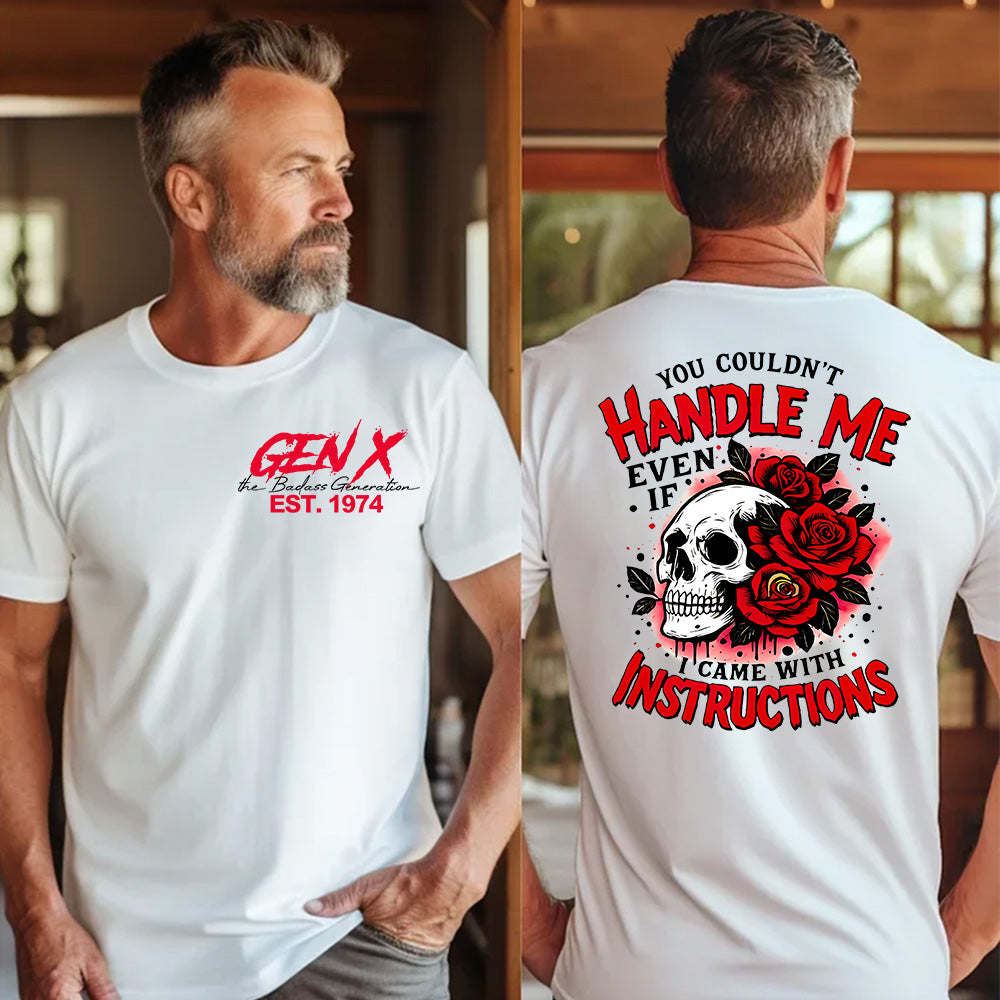 "YOU COULDN'T HANDLE ME, EVEN IF I CAME WITH INSTRUCTIONS" shirt. Customize Gen X Shirt.