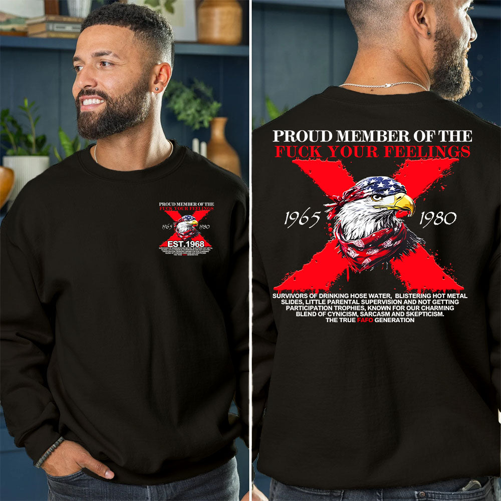 PROUD MEMBER OF THE FUCK YOUR FEELINGS shirt,Customize Gen X Shirt.