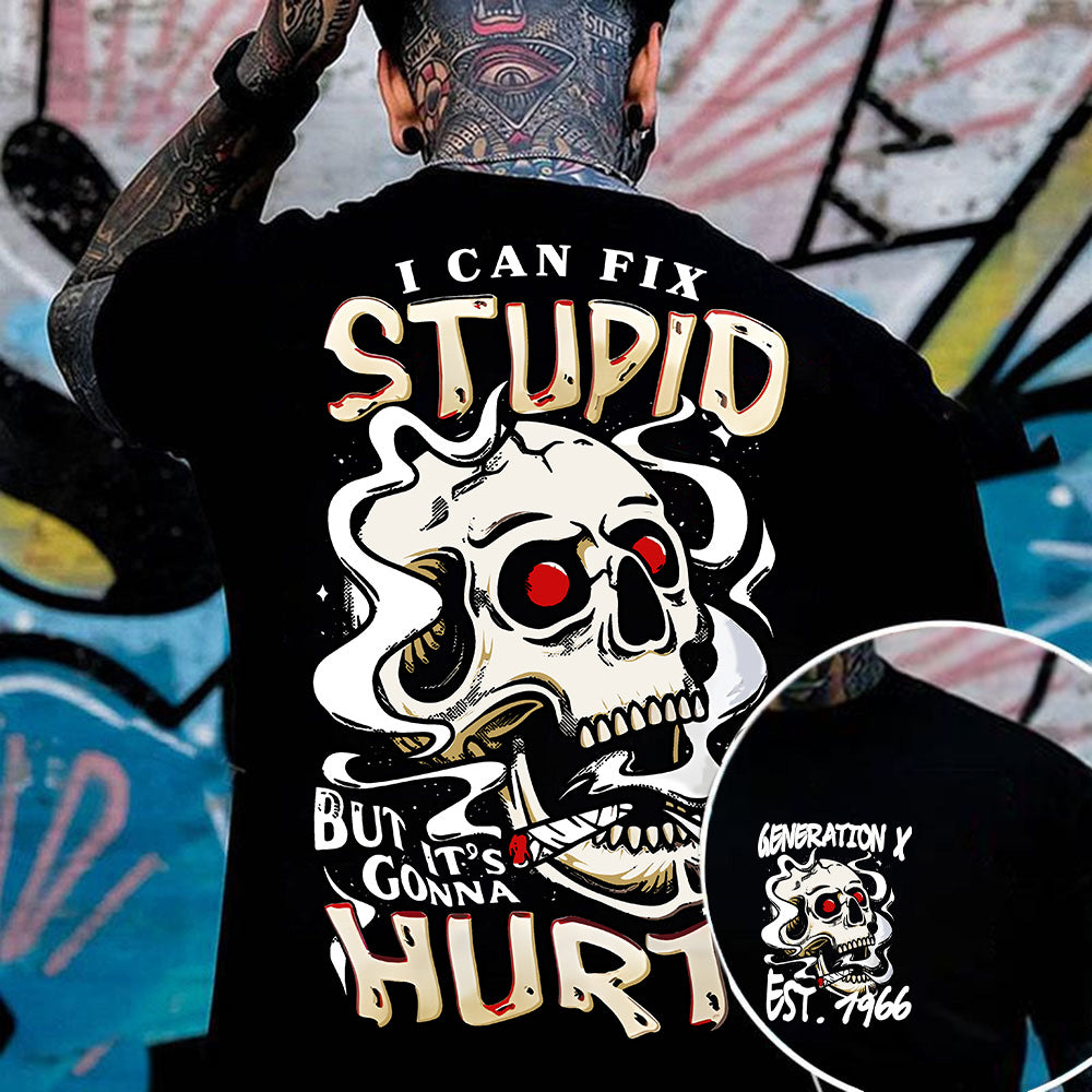 "I CAN FIX STUPID, BUT IT'S CONNA HURT "shirt. Customize Gen X Shirt.