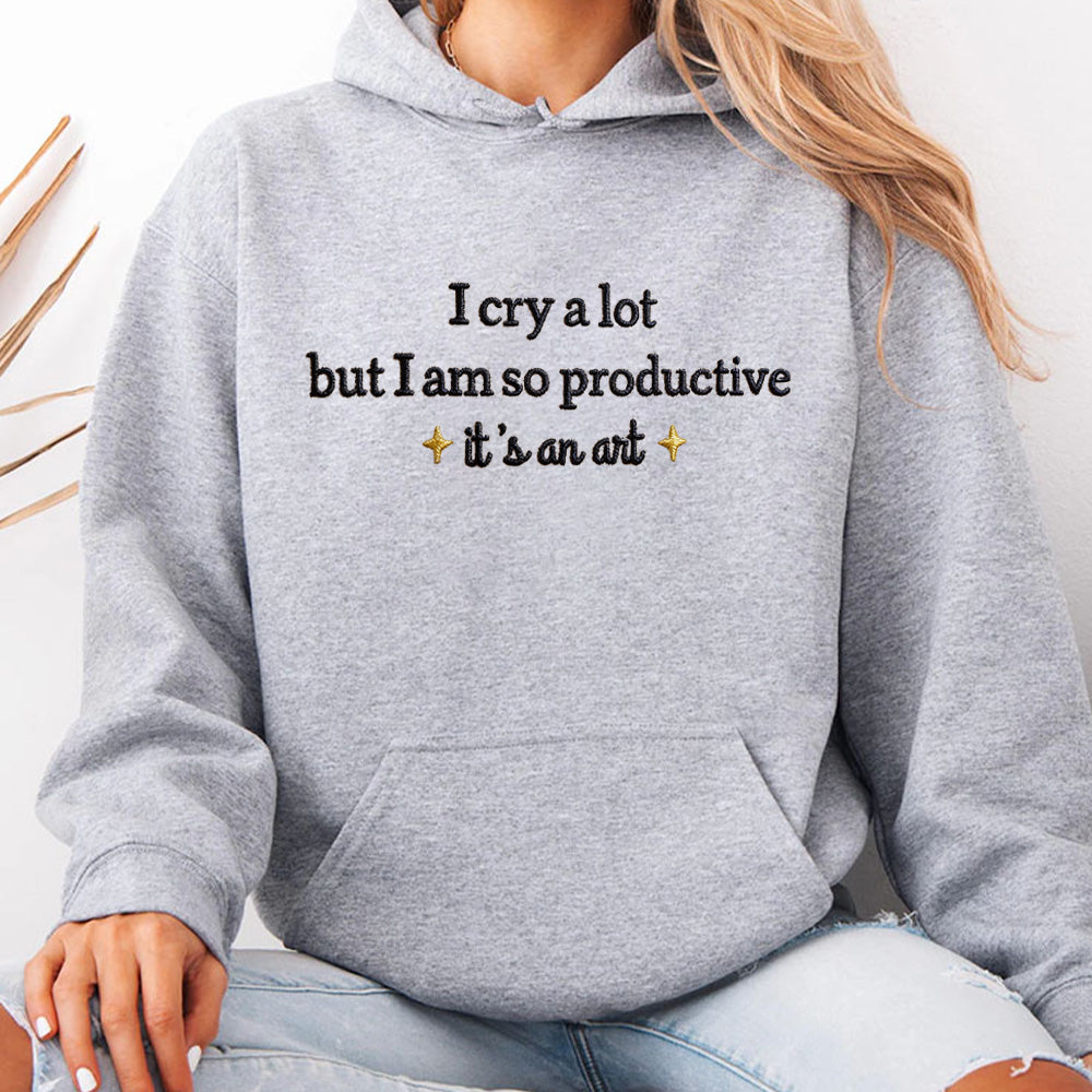 Embroidered I Cry A Lot But I Am So Productive Sweatshirt