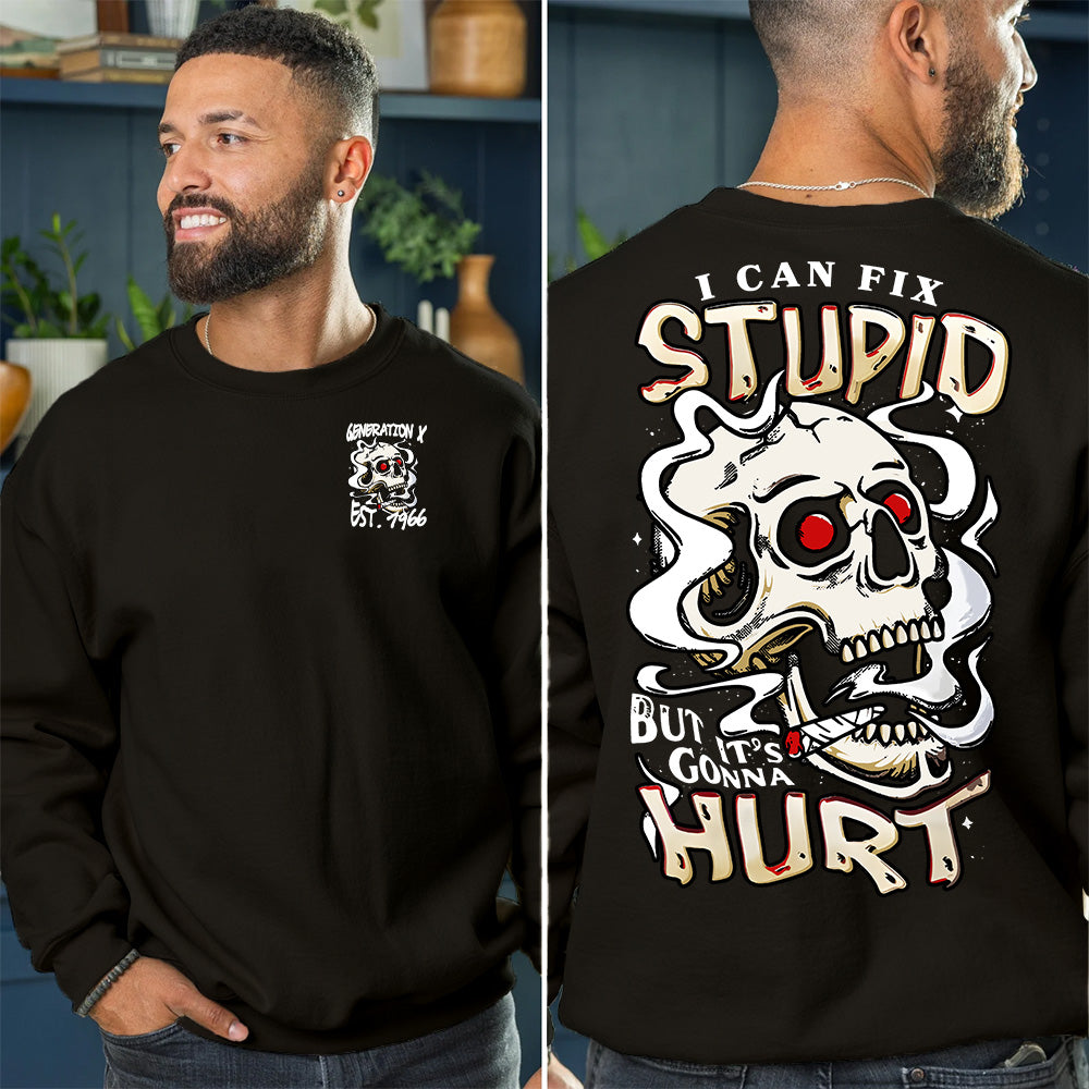 "I CAN FIX STUPID, BUT IT'S CONNA HURT "shirt. Customize Gen X Shirt.