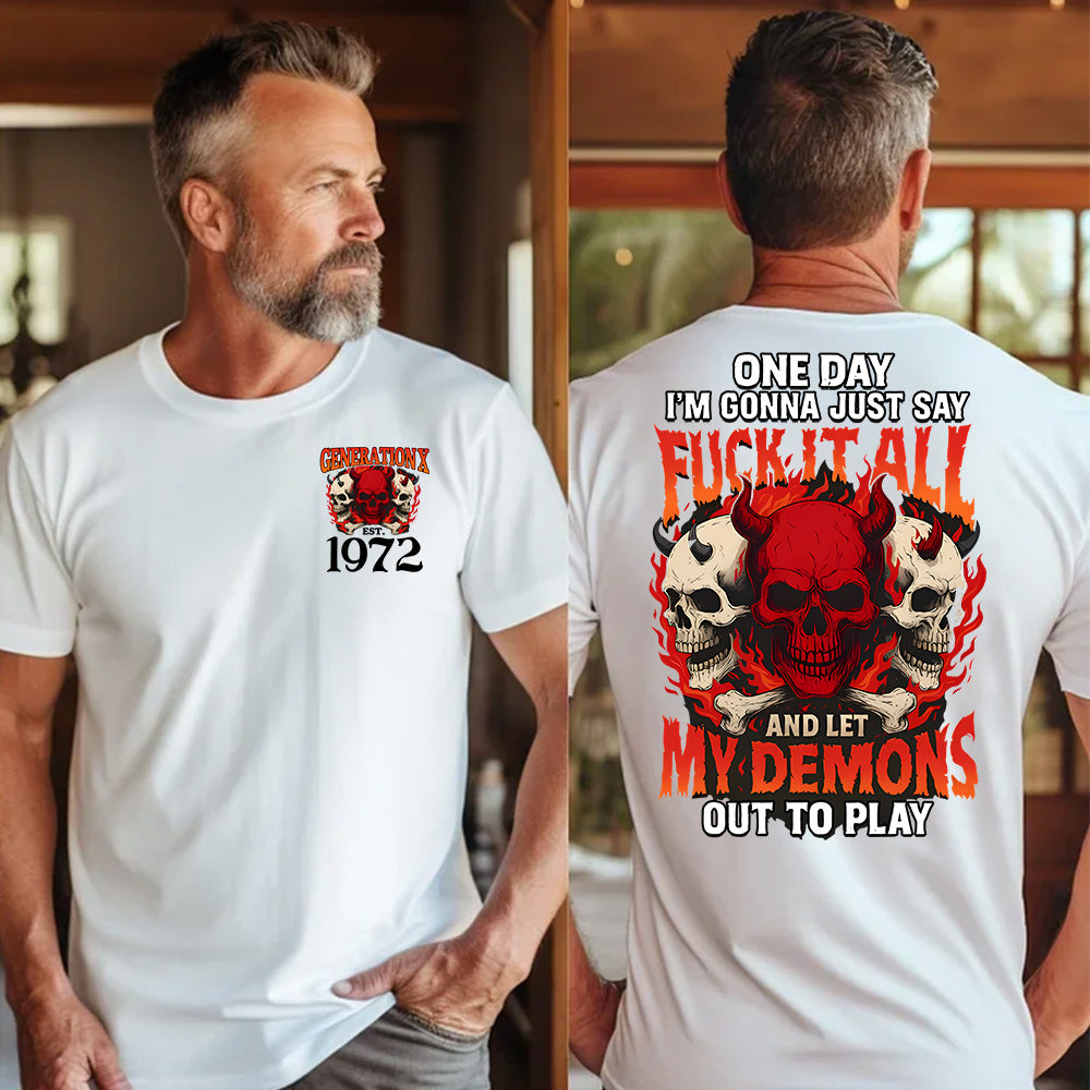 "ONE DAY I'M GONNA JUST SAY FUCK IT ALL AND LET MY DEMONS OUT TO PLAY" shirt. Customize Gen X Shirt.