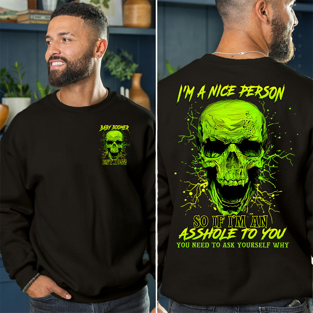 "I’M A NICE PERSON SO IF I'M AN ASSHOLE TO YOU YOU NEED TO ASK YOURSELF WHY" shirt , Customize Boomer Shirt.