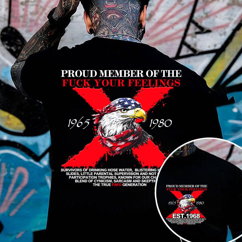 PROUD MEMBER OF THE FUCK YOUR FEELINGS shirt,Customize Gen X Shirt.