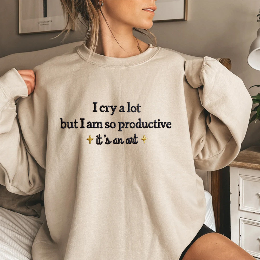 Embroidered I Cry A Lot But I Am So Productive Sweatshirt