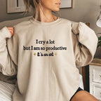 Embroidered I Cry A Lot But I Am So Productive Sweatshirt