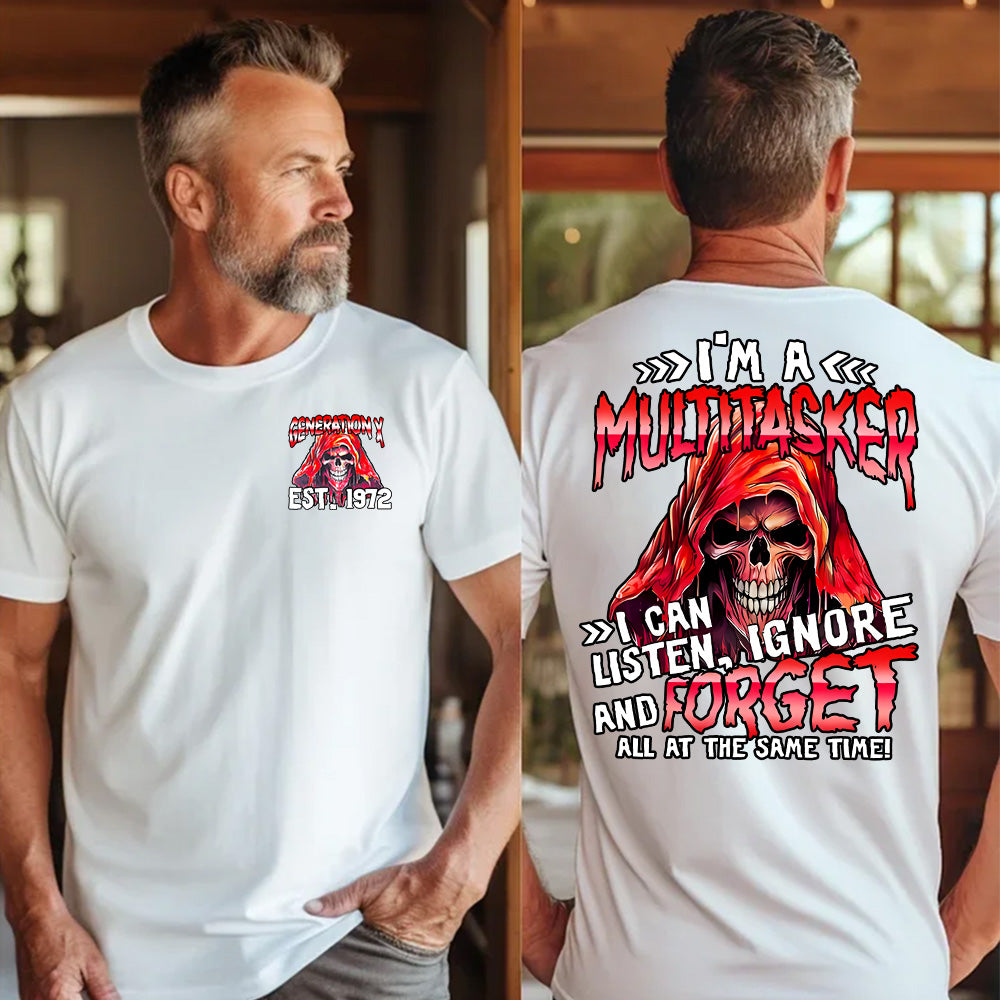 "I'M A MULTITASKER , I CAN LISTEN , IGNORE AND FORGET ALL AT THE SAME TIME! "shirt. Customize Gen X Shirt.