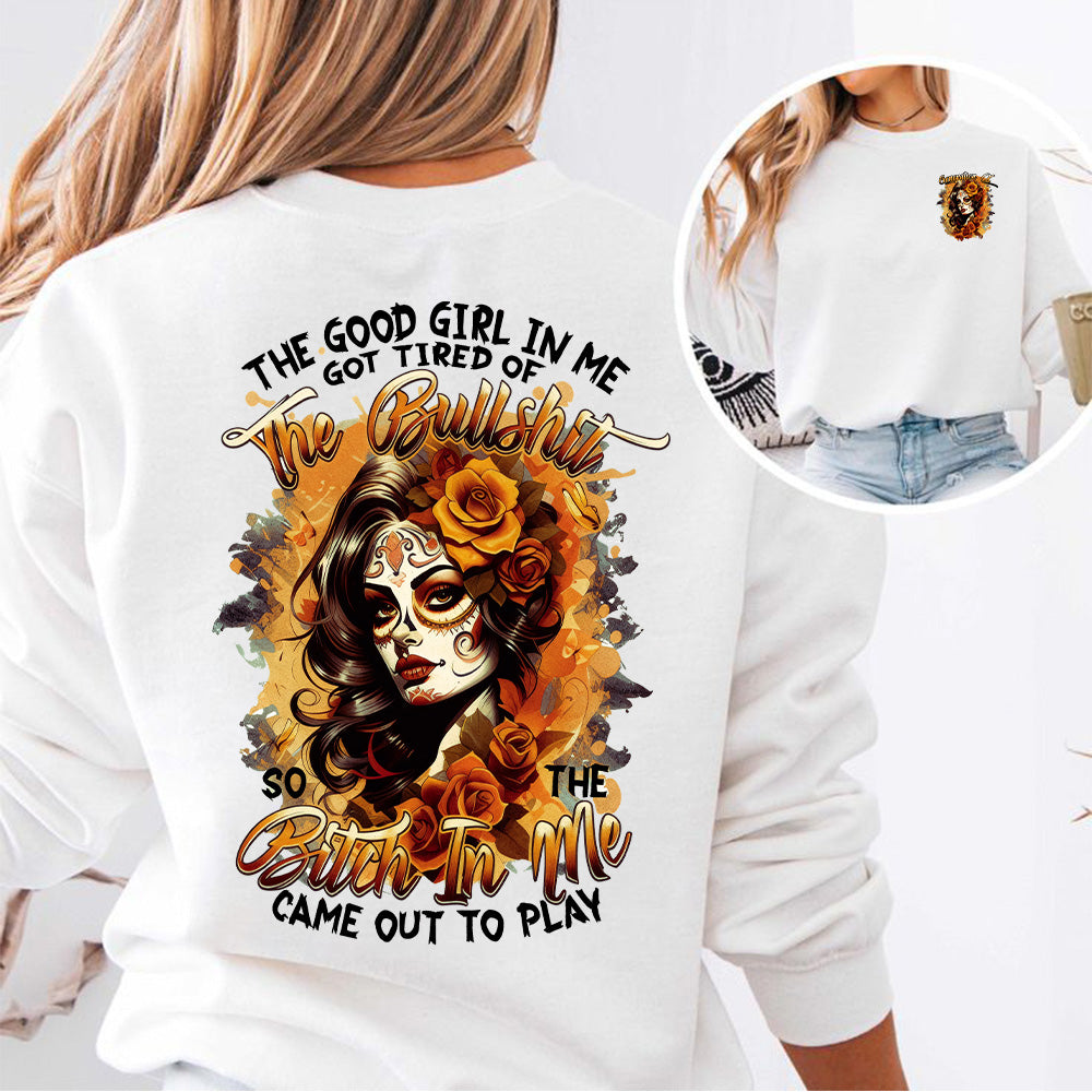 "THE GOOD GIRL IN ME GOT TIRED OF THE BULLSHIT, SO THE BITCH IN ME CAME OUT TO PLAY." shirt. Customize Gen X Shirt.