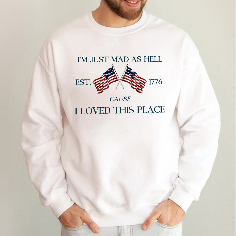 I'm just mad as hell I loved this place shirt ✨✨