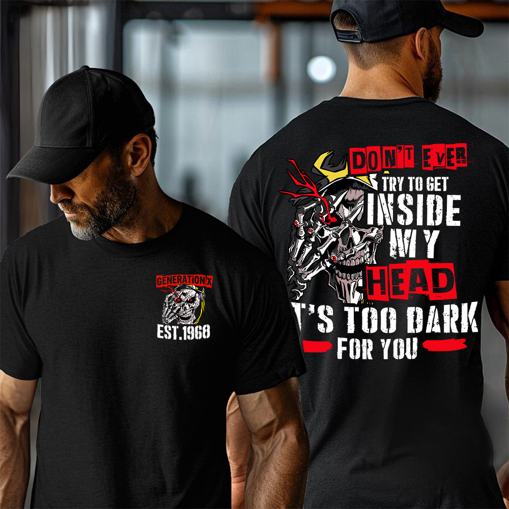 "DON'T EVER TRY TO GET INSIDE MY HEAD IT'S TOO DARK FOR YOU" shirt. Customize Gen X Shirt.