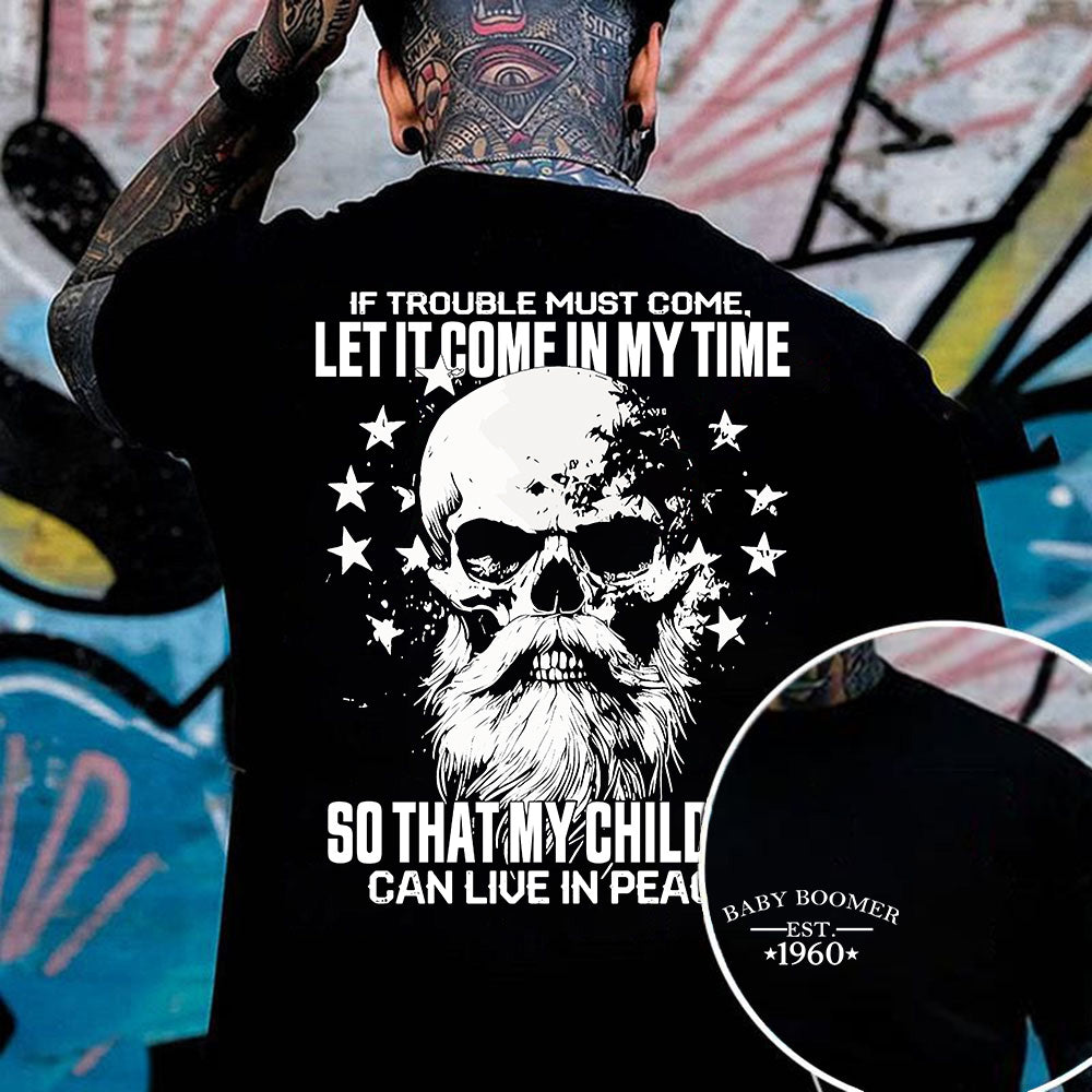 "IF TROUBLE MUST COME, LET IT COME IN MY TIME. SO THAT MY CHILDREN CAN LIVE IN PEACE." Customize Boomer Shirt.