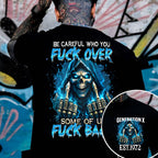 "BE CAREFUL WHO FUCK OVER SOME OF US FUCK BACK" shirt ,Customize Gen X Shirt.