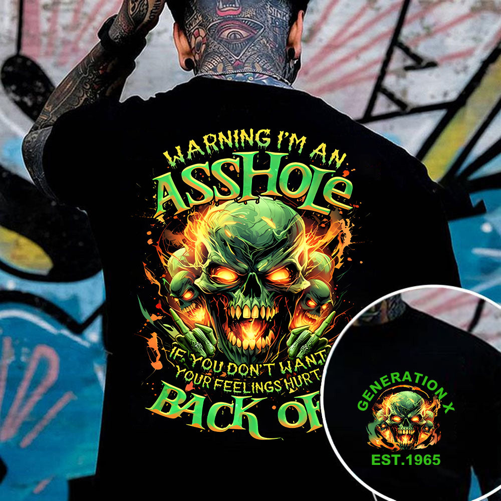 "WARNING I'M AN ASSHOLE. IF YOU DON'T WANT YOUR FEELINGS HURT BACK OFF" shirt. Customize Gen X Shirt.