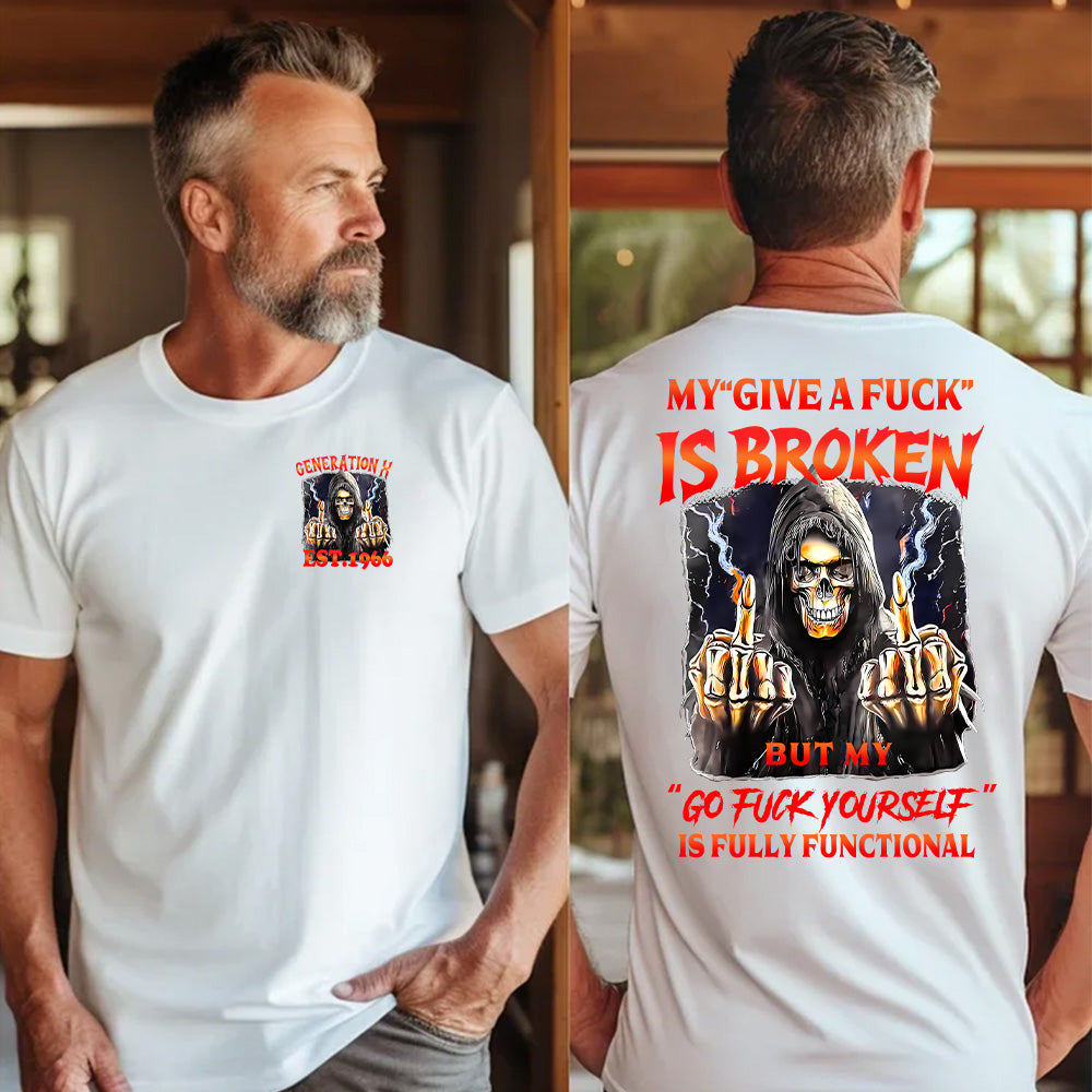 "MY "GIVE A FUCK " IS BROKEN. BUT MY "GO FUCK YOURSELF " IS FULLY FUNCTIONANL"shirt.  Customize Gen X Shirt.
