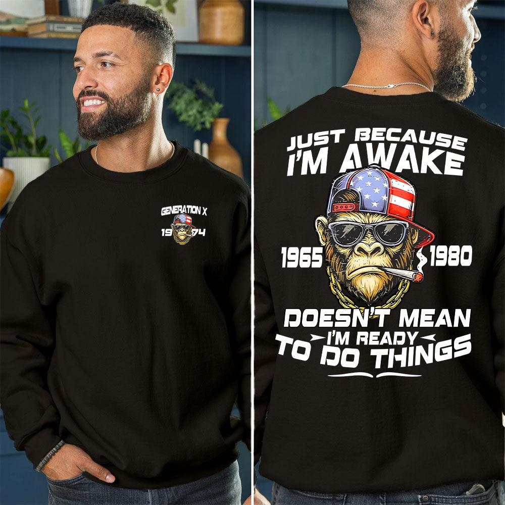 "JUST BECAUSE I'M AWAKE  DOESN'T MEAN I'M READY TO DO THINGS" shirt .Customize Gen X Shirt.