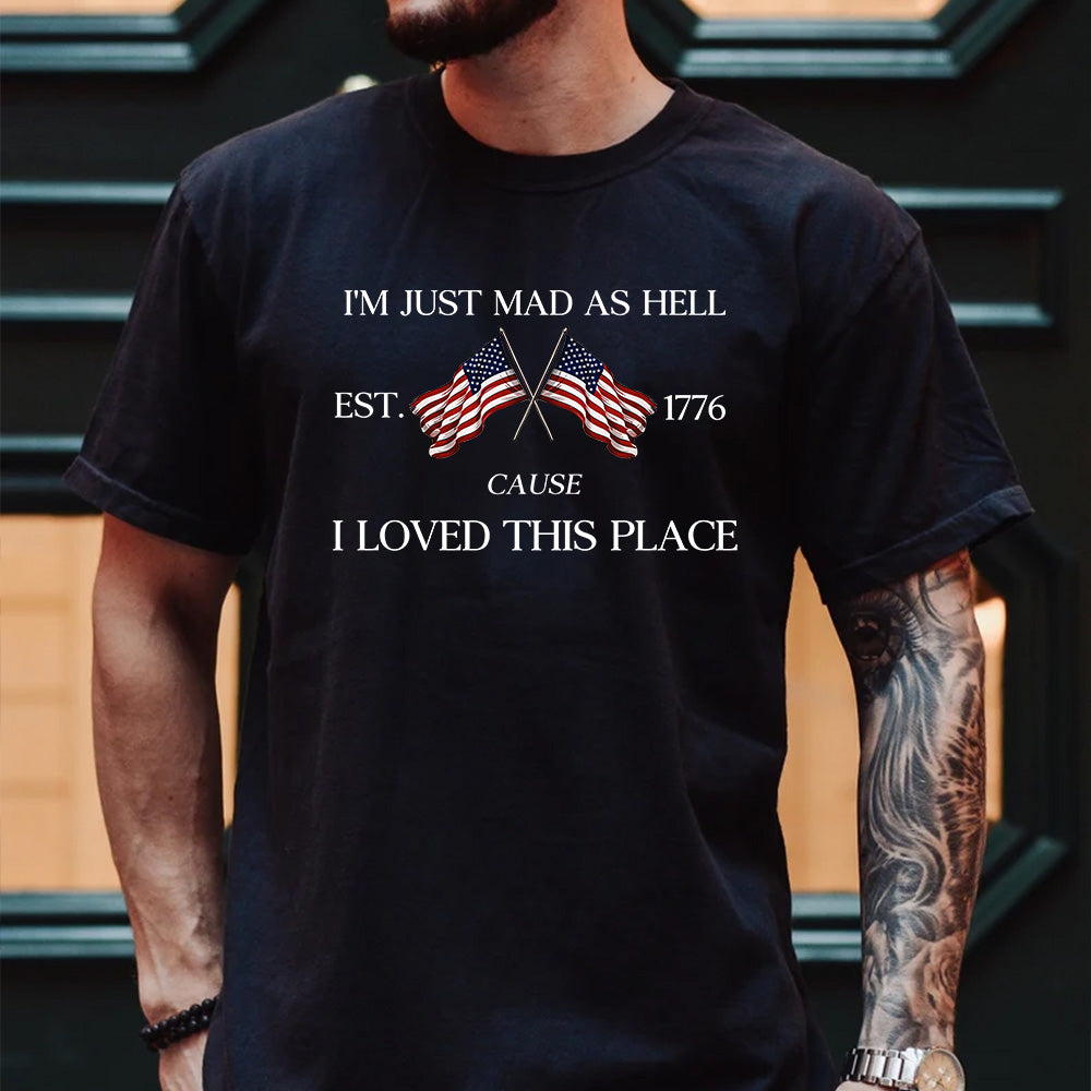 I'm just mad as hell I loved this place shirt ✨✨