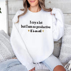 Embroidered I Cry A Lot But I Am So Productive Sweatshirt