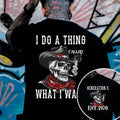 "I DO A THING CALLED WHAT I WANT" shirt ,Customize Gen X Shirt.