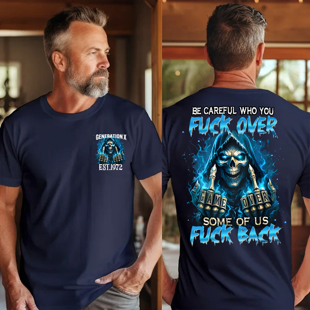 "BE CAREFUL WHO FUCK OVER SOME OF US FUCK BACK" shirt ,Customize Gen X Shirt.