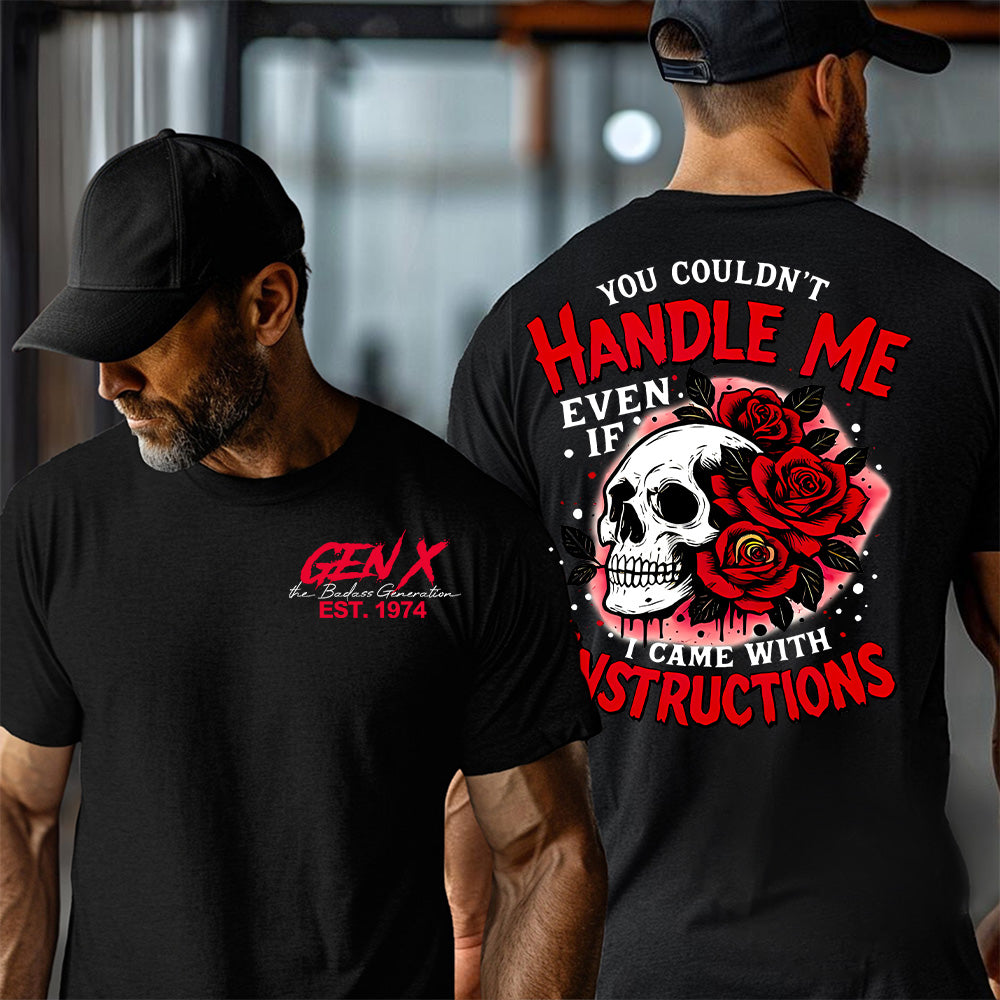 "YOU COULDN'T HANDLE ME, EVEN IF I CAME WITH INSTRUCTIONS" shirt. Customize Gen X Shirt.