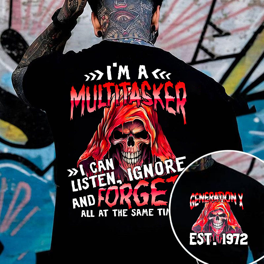 "I'M A MULTITASKER , I CAN LISTEN , IGNORE AND FORGET ALL AT THE SAME TIME! "shirt. Customize Gen X Shirt.