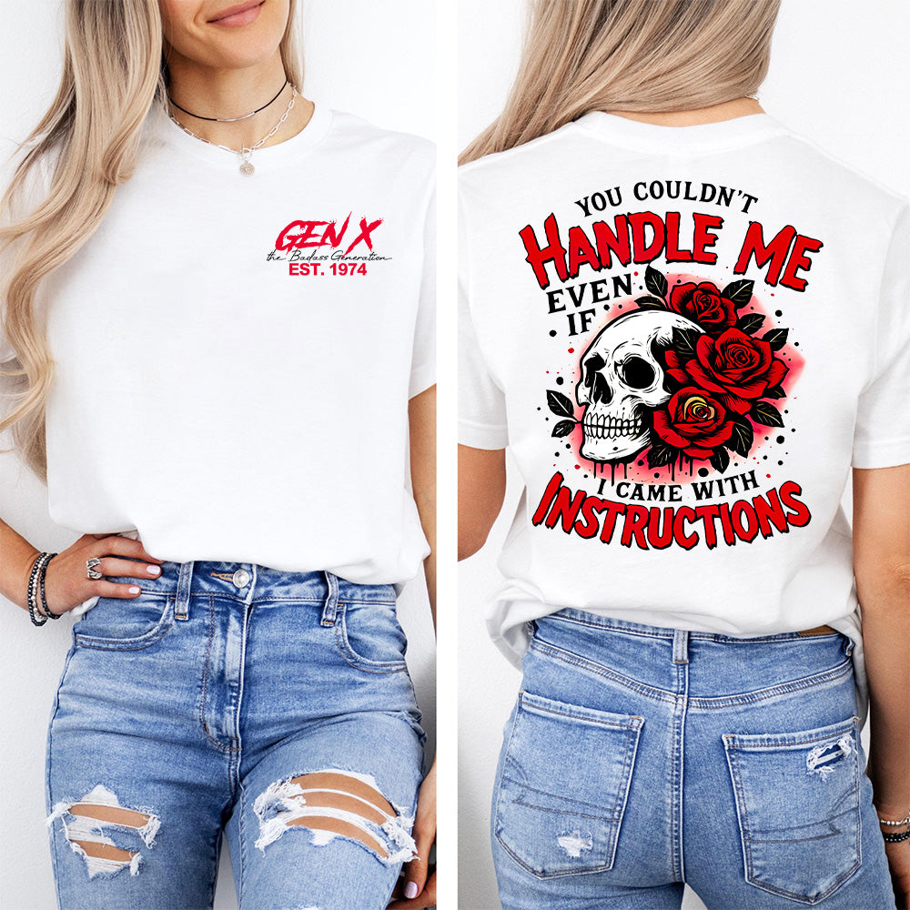 "YOU COULDN'T HANDLE ME, EVEN IF I CAME WITH INSTRUCTIONS" shirt. Customize Gen X Shirt.