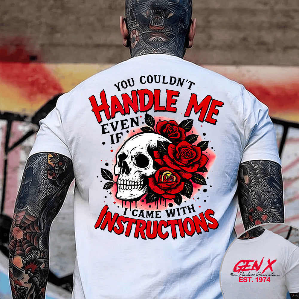 "YOU COULDN'T HANDLE ME, EVEN IF I CAME WITH INSTRUCTIONS" shirt. Customize Gen X Shirt.