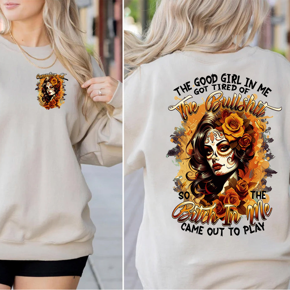 "THE GOOD GIRL IN ME GOT TIRED OF THE BULLSHIT, SO THE BITCH IN ME CAME OUT TO PLAY." shirt. Customize Gen X Shirt.