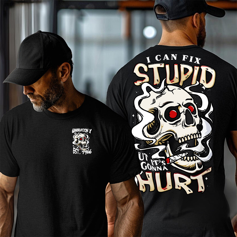 "I CAN FIX STUPID, BUT IT'S CONNA HURT "shirt. Customize Gen X Shirt.