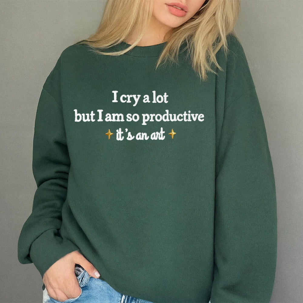 Embroidered I Cry A Lot But I Am So Productive Sweatshirt